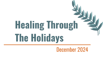 Text reads Healing Through The Holidays in large blue letters, with December 2024 in smaller orange text below a horizontal line. A teal leafy branch decorates the upper right corner.